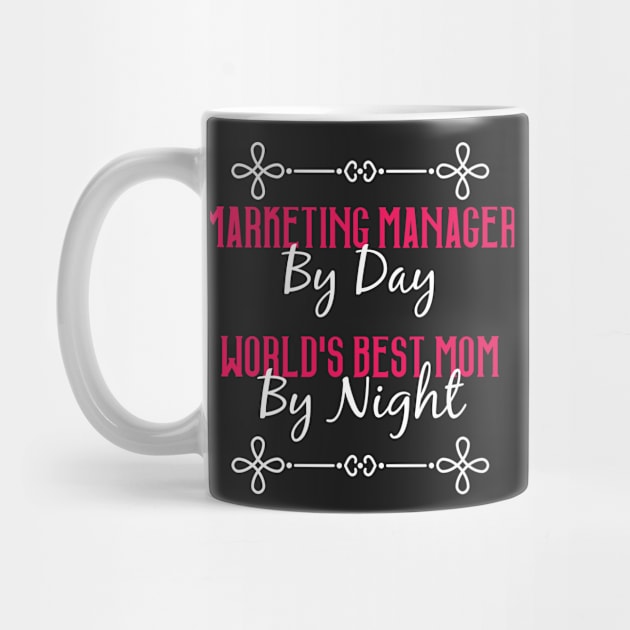 Marketing Manager By Day Worlds Best Mom By Night T-Shirt by GreenCowLand
